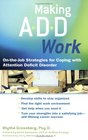 Making ADD Work OntheJob Strategies for Coping with Attention Deficit Disorder