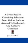 A Greek Reader Containing Selections From Various Authors Adapted To Sophocles's And Kuhner's Grammars