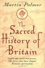 The Sacred History of Britain  Landscape Myth  PowerThe Forces That Have Shaped Britain's Spirituality