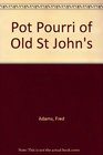 Pot Pourri of Old St John's