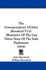 The Correspondence Of John Beresford V12 Illustrative Of The Last Thirty Years Of The Irish Parliament