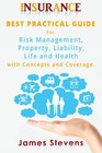 Insurance Best Practical Guide for Risk Management Property Liability  Life and Health with Concepts and Coverage