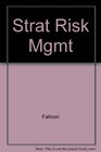 Strategic Risk Management How Global Corporations Manage Financial Risk for Competitive Advantage