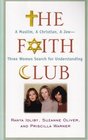The Faith Club A Muslim a Christian a Jew  Three Woman Search for Understanding