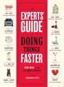 The Experts' Guide to Doing Things Faster 100 Ways to Make Life More Efficient