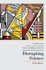 Disrupting Science Social Movements American Scientists and the Politics of the Military 19451975