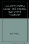 Soviet Psychiatric Abuse The Shadow over World Psychiatry
