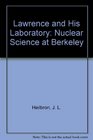 Lawrence and His Laboratory Nuclear Science at Berkeley