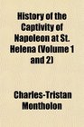 History of the Captivity of Napoleon at St Helena