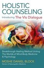Holistic Counseling  Introducing The Vis Dialogue Breakthrough Healing Method Uniting The Worlds Of MindBody Medicine  Psychology