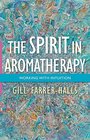 The Spirit in Aromatherapy Working with Intuition