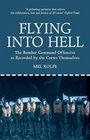 FLYING INTO HELL The Bomber Command Offensive as Recorded by the Crews Themselves