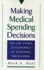 Making Medical Spending Decisions the Law Ethics and Economics of Rationing Mechanisms
