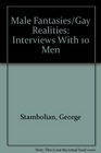 Male Fantasies/Gay Realities Interviews With 10 Men