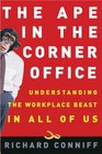 The Ape in the Corner Office Understanding the Workplace Beast in All of Us