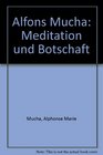 Alfons Mucha Meditation und Botschaft