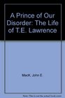 A Prince of Our Disorder The Life of TE Lawrence