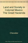 Land and Society in Colonial Mexico The Great Hacienda