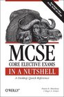 MCSE Core Elective Exams in a Nutshell Covers exams 70270 70297 and 70298
