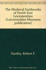 The Medieval Earthworks of NorthEast Leicestershire