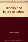 Illness and injury at school