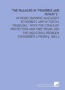 The Fallacies in Progress and Poverty In Henry Dunning Macleod's Economics and in Social Problems With the Ethics of Protection and Free Trade and  Problem Considered a Priori