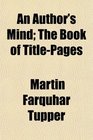 An Author's Mind The Book of TitlePages