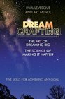 Dreamcrafting The Art of Dreaming Big the Science of Making It Happen