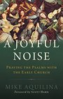 A Joyful Noise Praying the Psalms with the Early Church