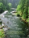 So Many Fish So Little Time 1001 of the World's Greatest Backcountry Honeyholes Trout Rivers Blue Ribbon Waters Bass Lakes and Saltwater Hot Spots