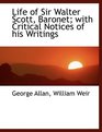 Life of Sir Walter Scott Baronet with Critical Notices of his Writings
