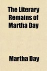 The Literary Remains of Martha Day