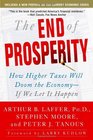 The End of Prosperity How Higher Taxes Will Doom the EconomyIf We Let It Happen