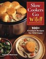 Slow Cookers Go Wild 100 Recipes for Wild Game