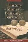 A History of Money and Banking in Barbados 16271973