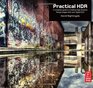 Practical HDR A complete guide to creating High Dynamic Range images with your Digital SLR