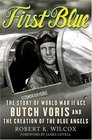 First Blue  The Story of World War II Ace Butch Voris and the Creation of the Blue Angels