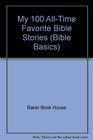 My 100 AllTime Favorite Bible Stories To Read and Hear