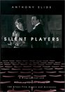 Silent Players A Biographical and Autobiographical Study of 100 Silent Film Actors and Actresses