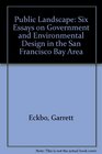 Public Landscape Six Essays on Government and Environmental Design in the San Francisco Bay Area