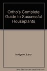 Ortho's Complete Guide to Successful Houseplants