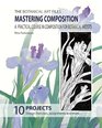 The Botanical Art Files. Mastering Composition: A practical course in composition for botanical artists (Volume 3)