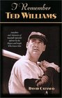 I Remember Ted Williams Anecdotes and Memories of Baseball's Splendid Splinter by the Players and People Who Knew Him