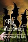 Flip the Witch Switch (Wicked Witches of the Midwest)