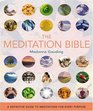 The Meditation Bible A Definitive Guide to Meditations for Every Purpose
