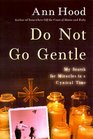 Do Not Go Gentle  My Search for Miracles in a Cynical Time