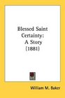 Blessed Saint Certainty A Story