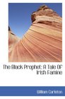The Black Prophet A Tale Of Irish Famine The Works of William Carleton  Volume Three