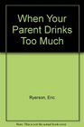 When Your Parent Drinks Too Much A Book for Teenagers