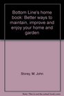 Bottom Line's home book Better ways to maintain improve and enjoy your home and garden